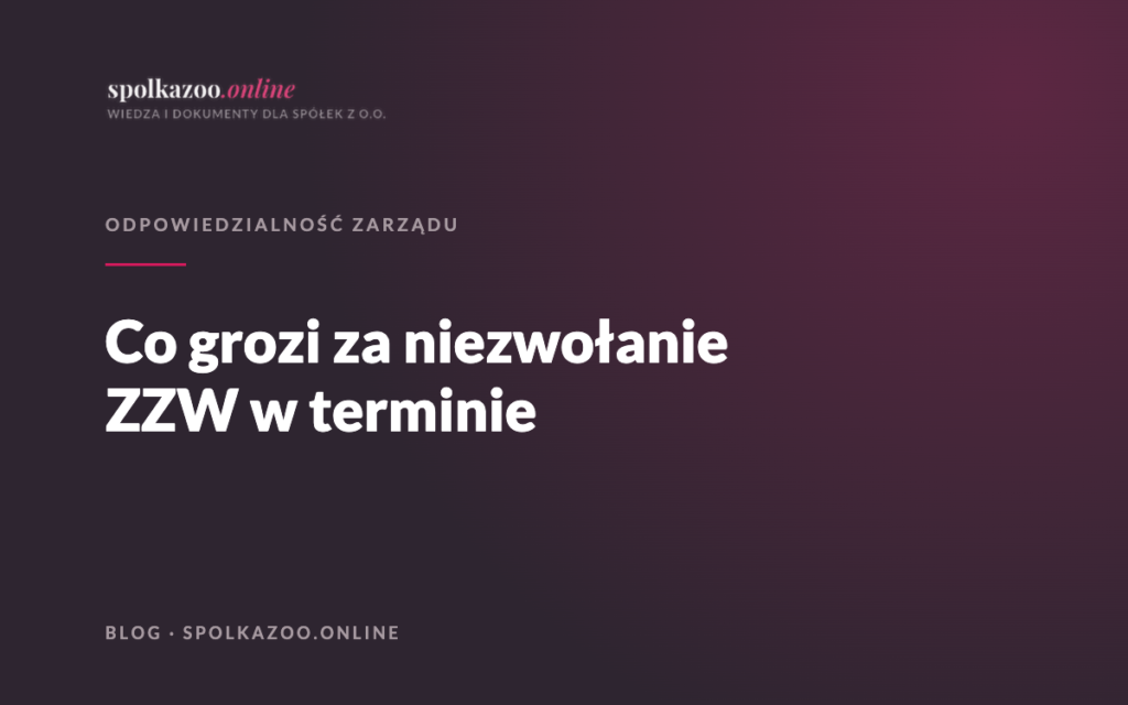 Co grozi za niezwołanie ZZW w terminie — blog spolkazoo.online