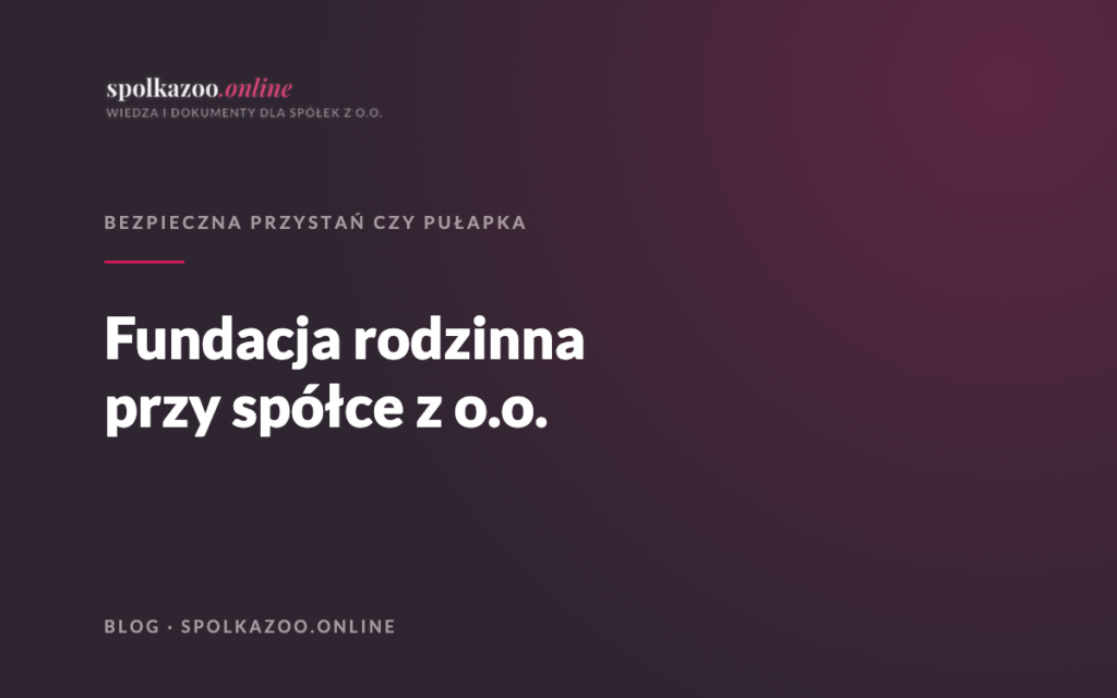 Fundacja rodzinna przy spółce z o.o. — blog spolkazoo.online