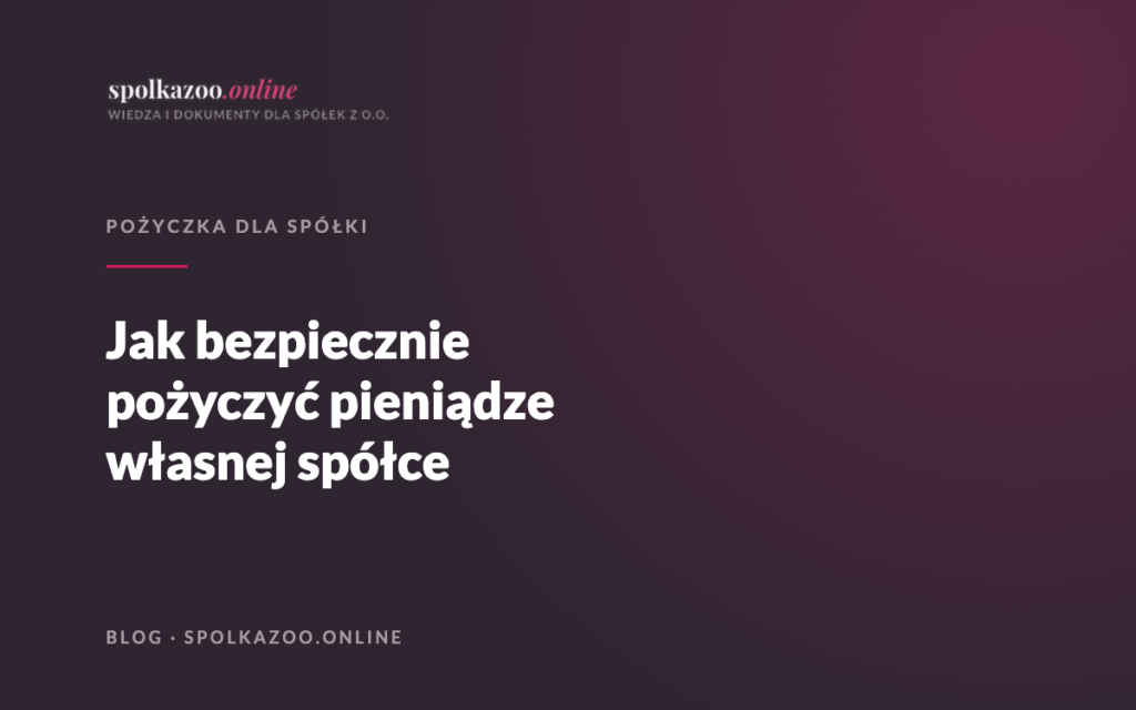 Jak bezpiecznie pożyczyć pieniądze własnej spółce — blog spolkazoo.online