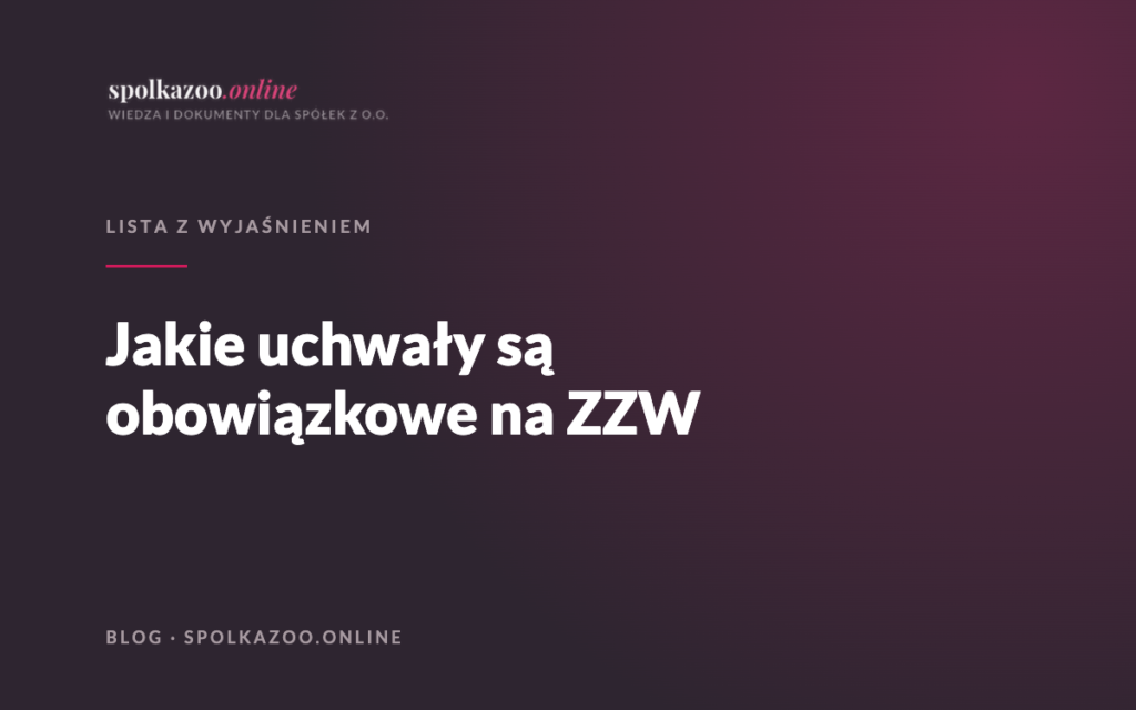 Jakie uchwały są obowiązkowe na ZZW — blog spolkazoo.online